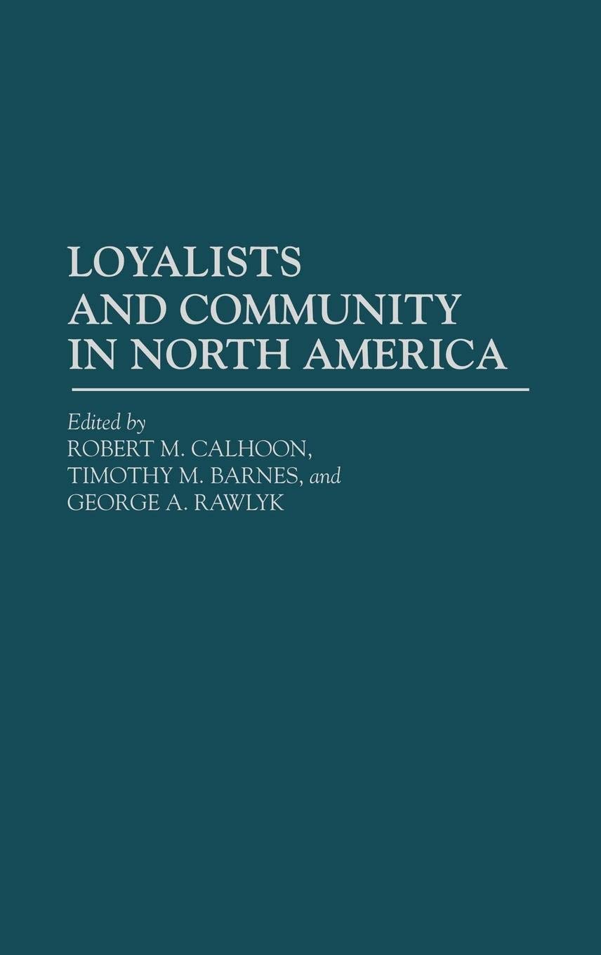 Loyalists and Community in North America: Historical Studies (Contributions in American History) | Perfect for History Students, Researchers & American Revolution Enthusiasts