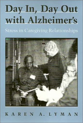 Day In, Day Out with Alzheimer's: Managing Caregiver Stress & Relationship Challenges - Essential Guide for Dementia Care (Health Society And Policy) | Support for Family Caregivers & Home Healthcare Scenarios