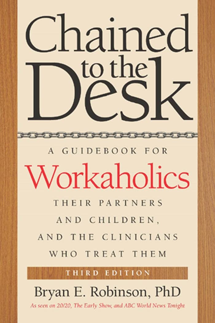 Chained to the Desk (3rd Edition): The Ultimate Guide for Workaholics, Partners, Children & Therapists - Overcoming Work Addiction in Family & Professional Life