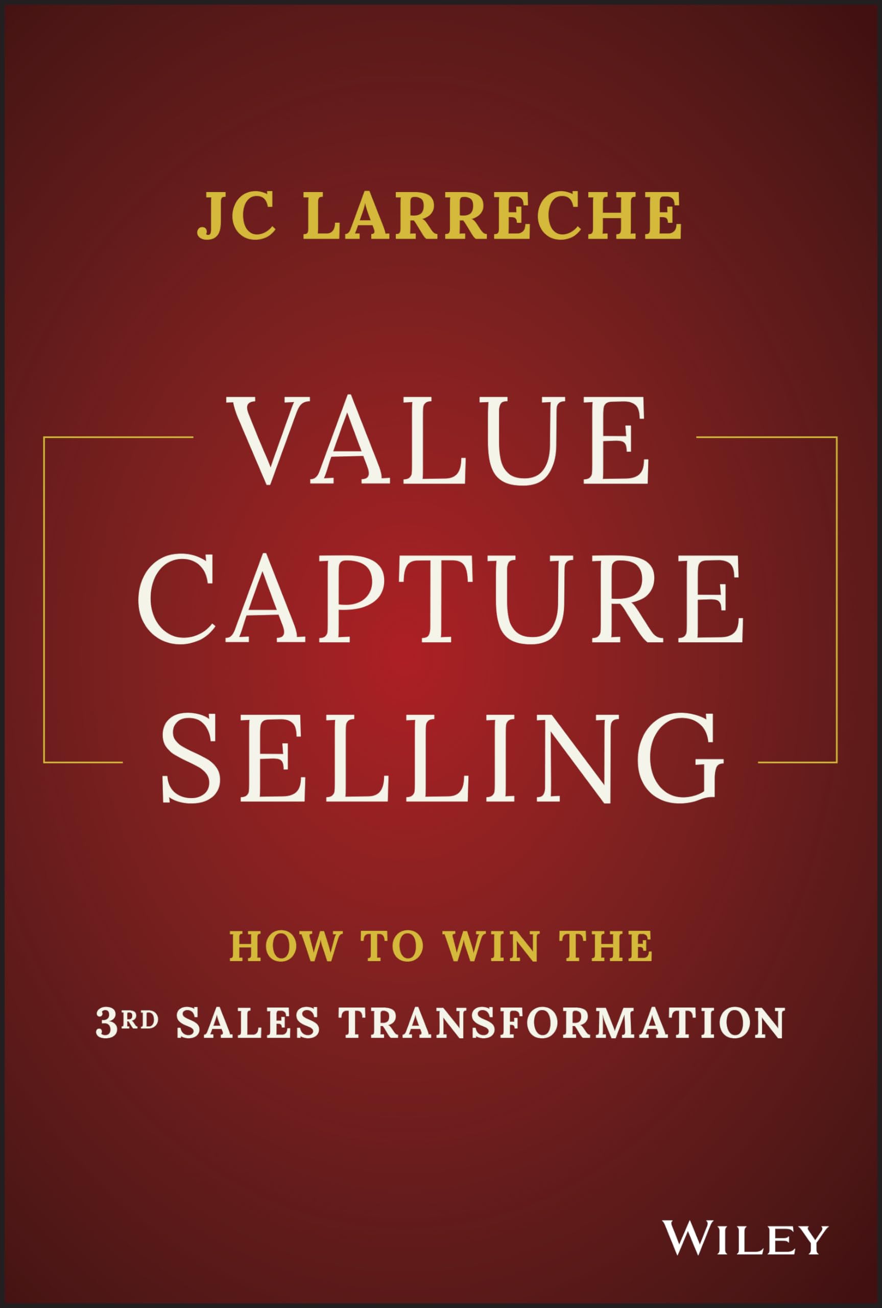 Value Capture Selling: Proven Strategies to Win the 3rd Sales Transformation | Boost Your Business Revenue & Close More Deals | Perfect for Sales Professionals & Entrepreneurs