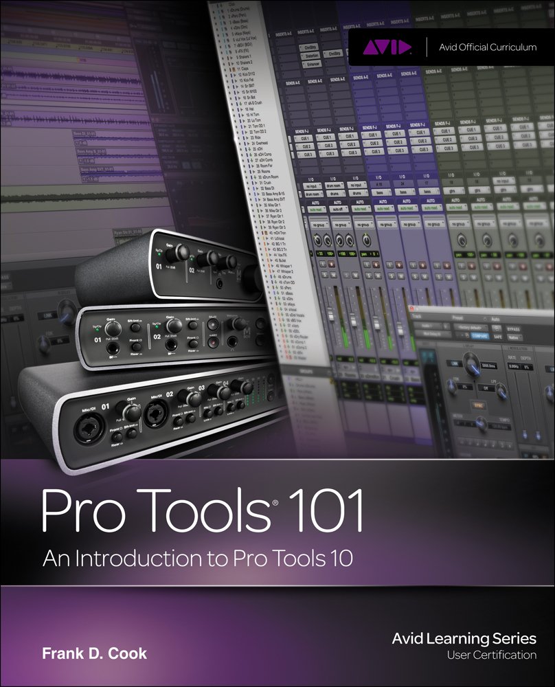 Pro Tools 101: Complete Beginner's Guide to Pro Tools 10 Software - Learn Music Production, Audio Editing & Recording for Home Studios & Podcasting