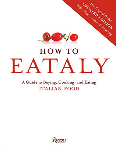 How To Eataly: The Ultimate Guide to Buying, Cooking & Enjoying Authentic Italian Food - Perfect for Home Chefs & Italian Cuisine Lovers