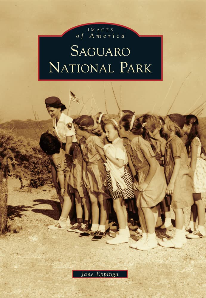 Saguaro National Park - Stunning Photos & History | Images of America Book | Perfect for Nature Lovers & Travel Enthusiasts