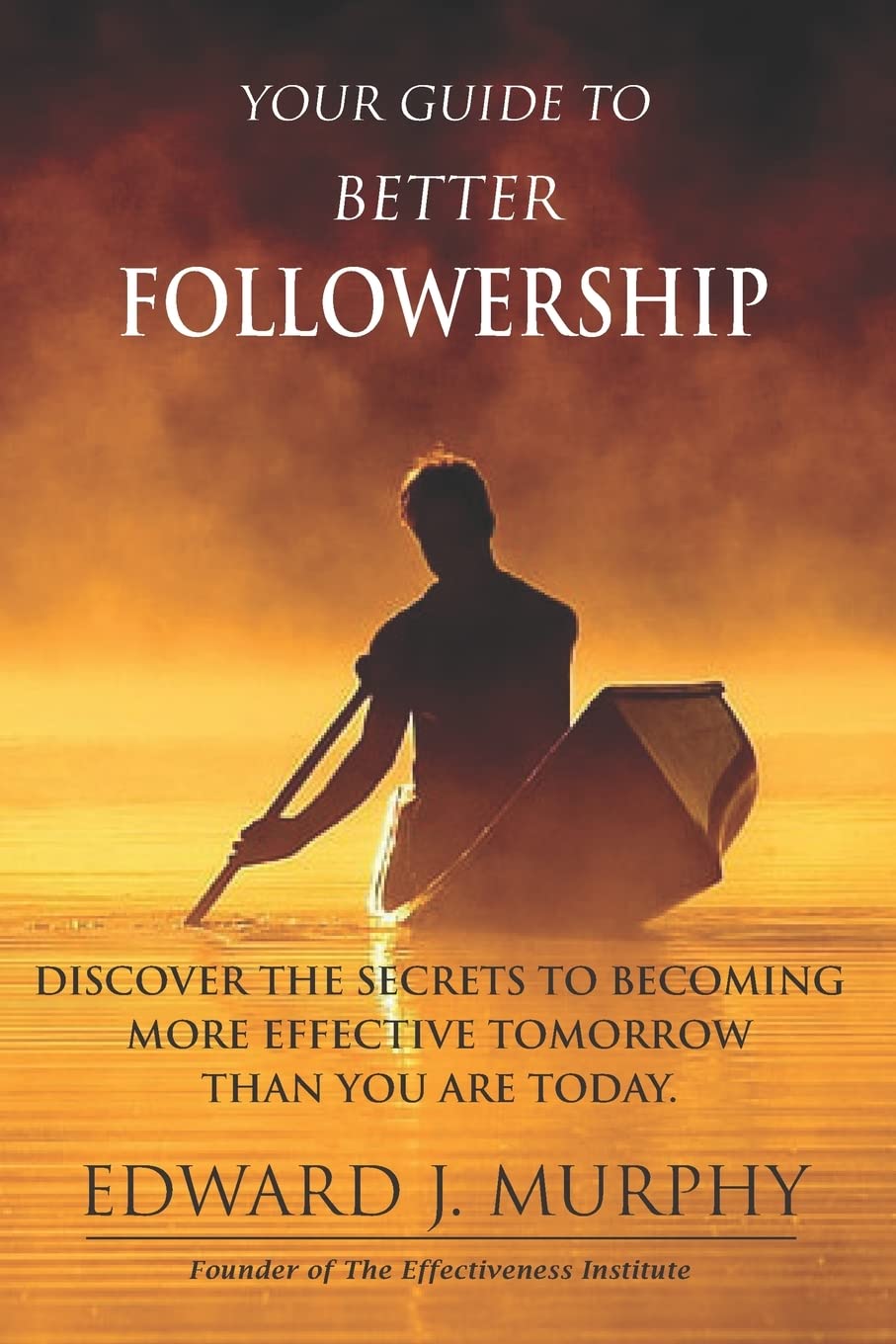 Effective Followership Guide: Secrets to Becoming a Better Leader Tomorrow | Leadership Development & Team Success Strategies for Work & Personal Growth