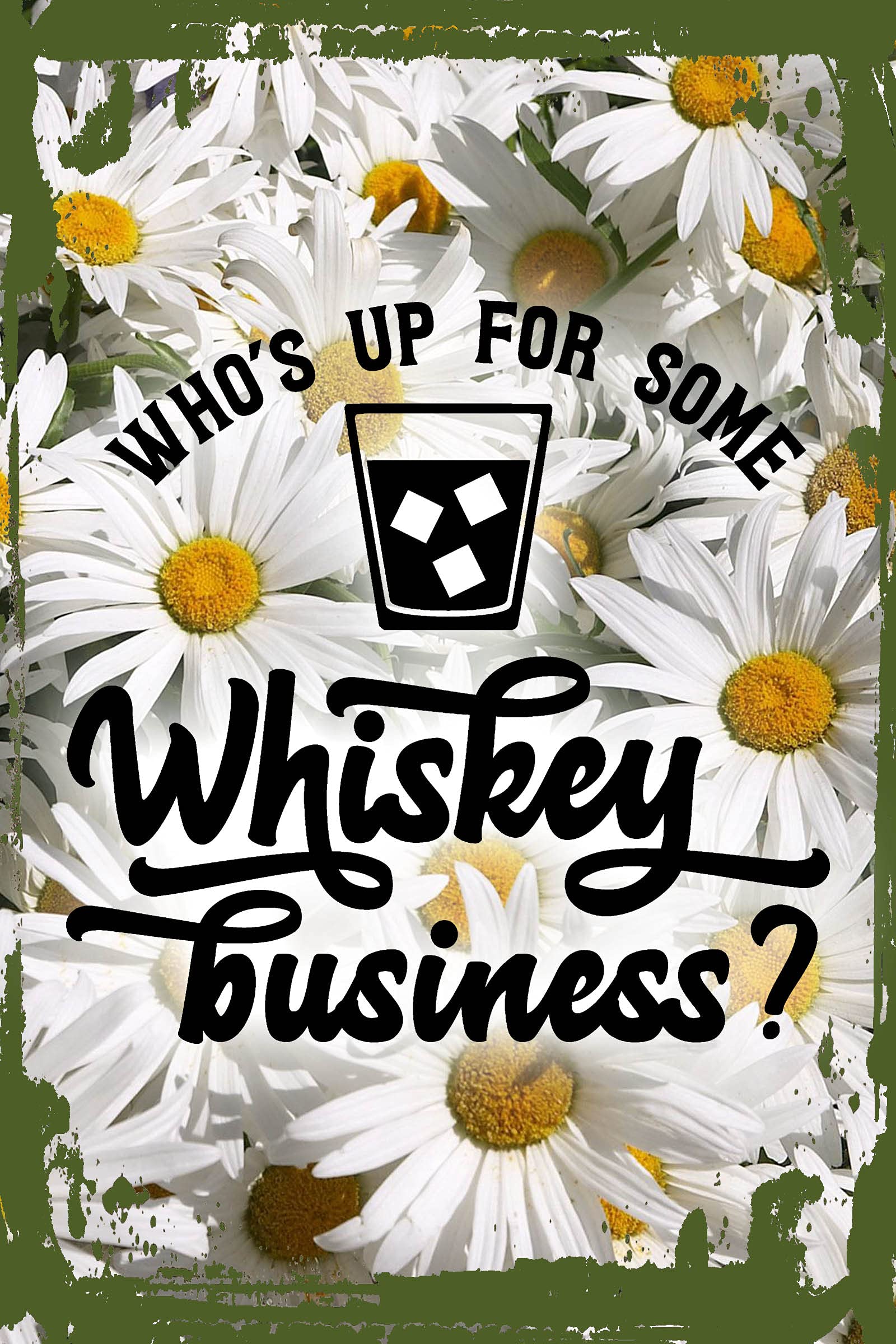 Funny Whiskey Business Daisy Flower Wall Art - 8x12 Inches Hanging Sign for Bar, Man Cave & Home Decor - Perfect Gift for Whiskey Lovers & Drinking Enthusiasts