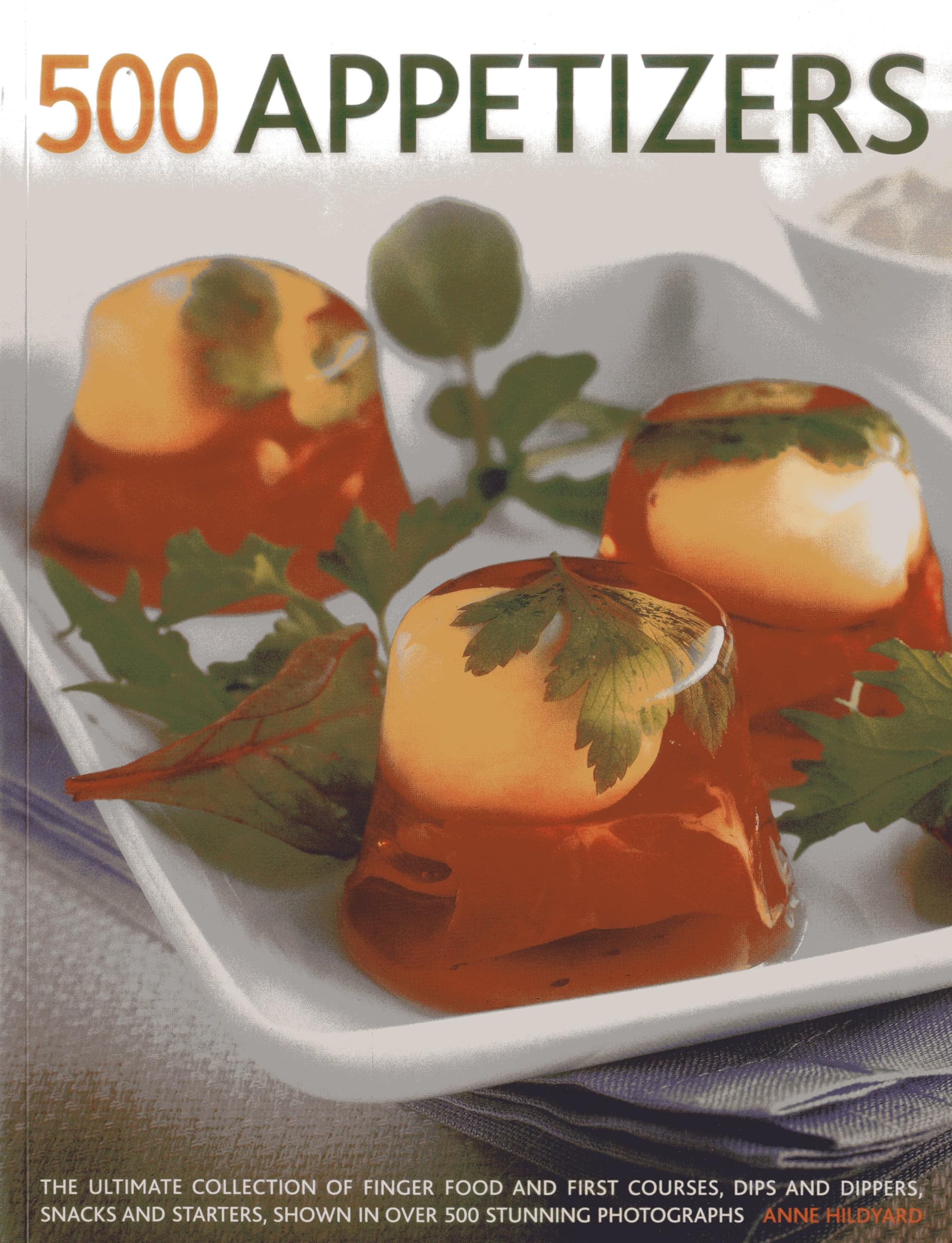 500 Appetizers: Ultimate Finger Food & First Course Recipe Book with Dips, Dippers, Snacks & Starters - 500+ Stunning Photos | Perfect for Parties, Holidays & Entertaining
