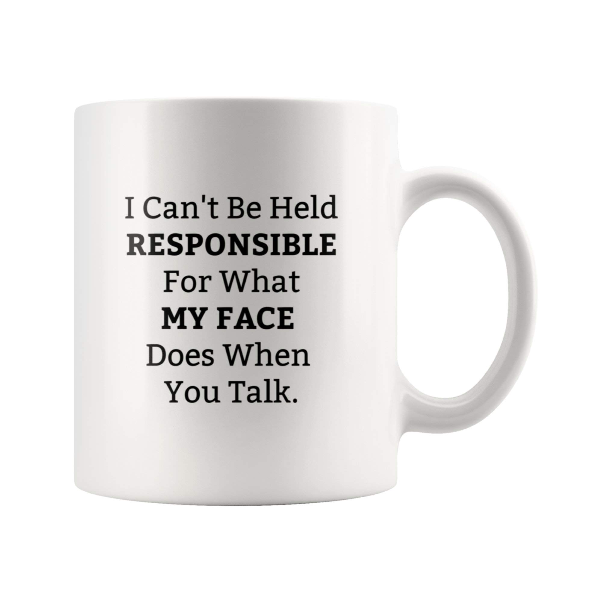 Funny Coffee Mug - 'I Can't Be Held Responsible for What My Face Does When You Talk' - Office Humor Gift for Coworkers, Boss, Friends - Perfect for Work, Home & Gag Gifts