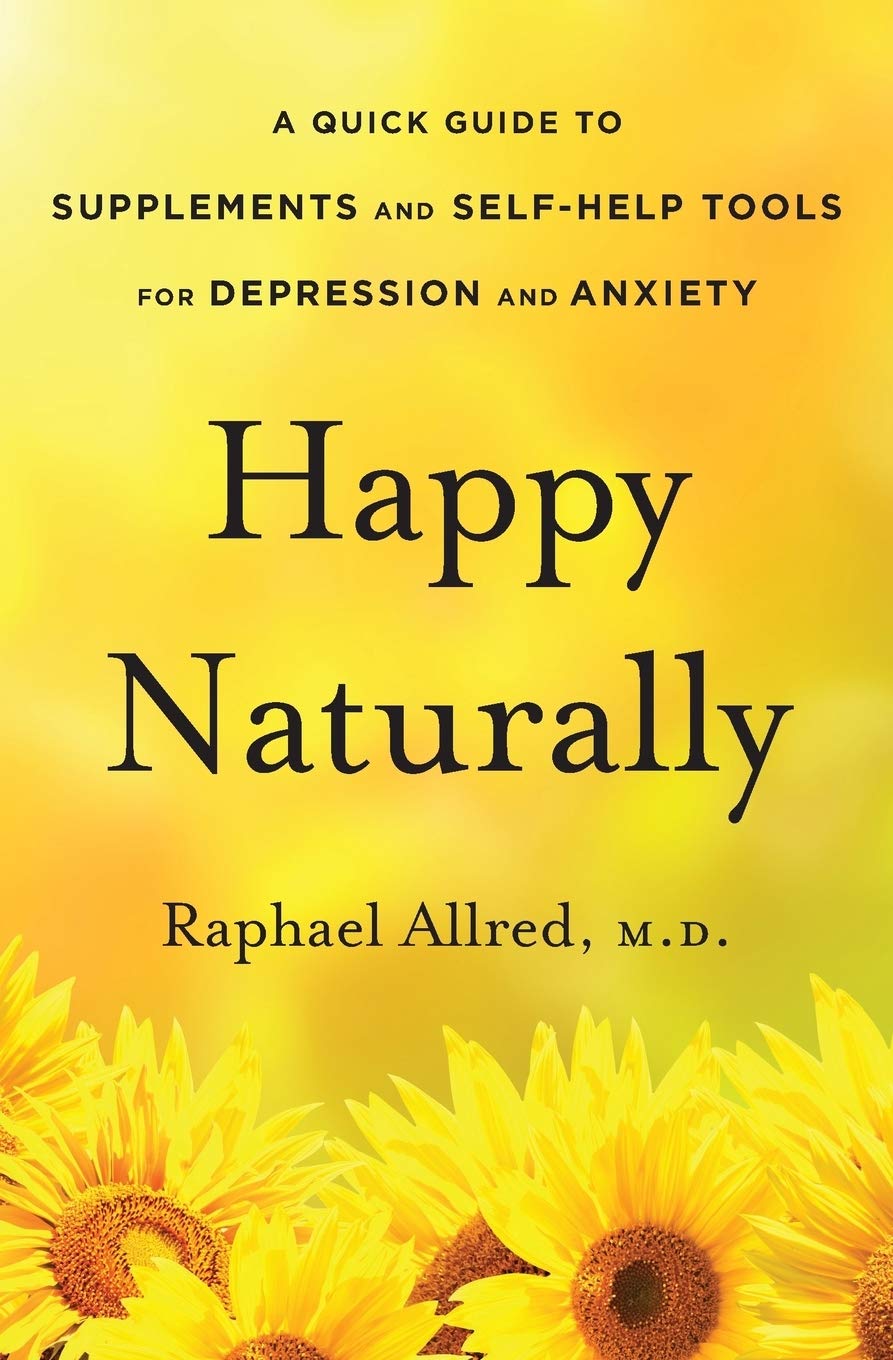 Happy Naturally: Best Supplements & Self-Help Tools for Depression & Anxiety Relief - Boost Mood & Reduce Stress Naturally at Home or Work