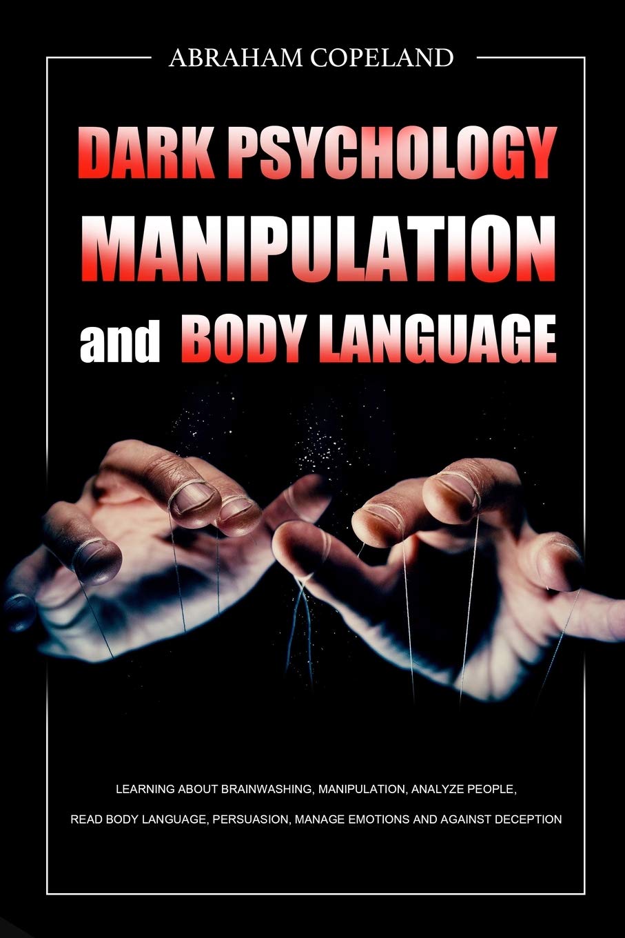 Dark Psychology, Manipulation & Body Language Guide: Learn Brainwashing Techniques, Analyze People, Read Body Language, Master Persuasion & Emotional Control - Defend Against Deception (For Relationships, Business & Self-Protection)