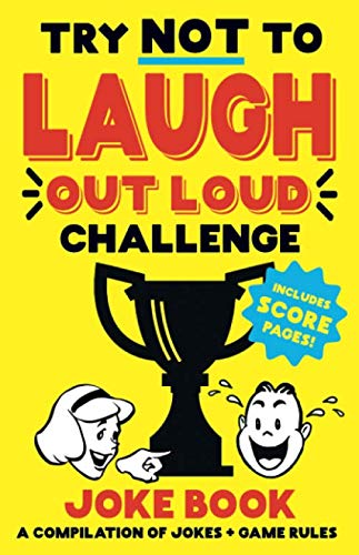 Try Not to Laugh Challenge Joke Book: 500+ Hilarious Jokes for Kids, Teens & Adults - Includes Bonus Scoring Sheets & Fun Party Games - Perfect Gift for Birthdays, Family Game Nights & Road Trips