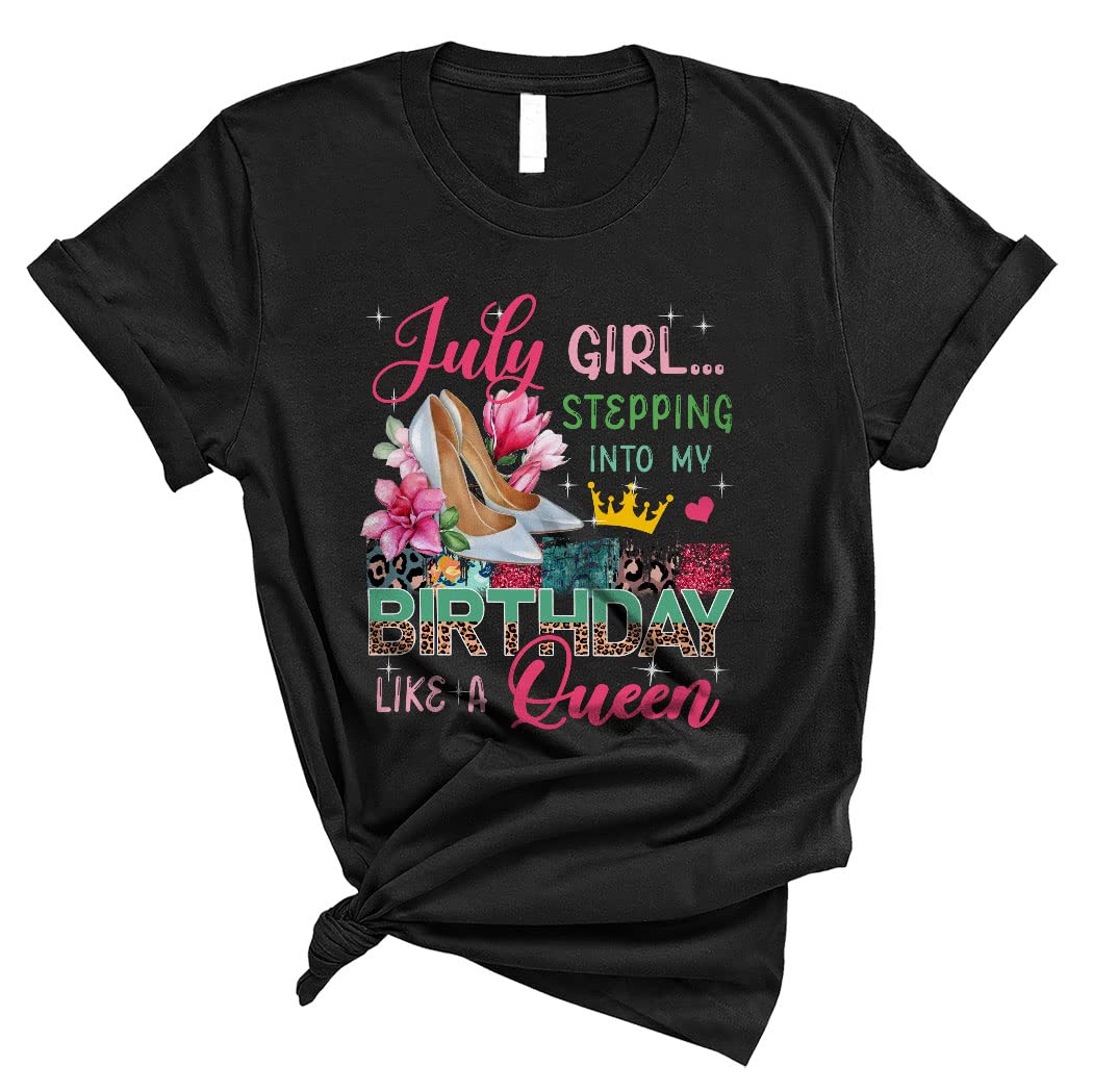 July Girl Stepping Into My Birthday Like A Queen Cool Happy Birthday Flowers Leopard Print High Heels Graphic Unisex T-Shirt - Perfect for Birthday Parties, Celebrations & Casual Wear