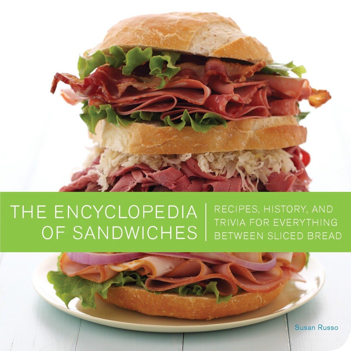 The Ultimate Encyclopedia of Sandwiches: Recipes, History & Fun Facts for Every Type of Sandwich - Perfect for Home Cooking, Picnics & Lunchbox Ideas
