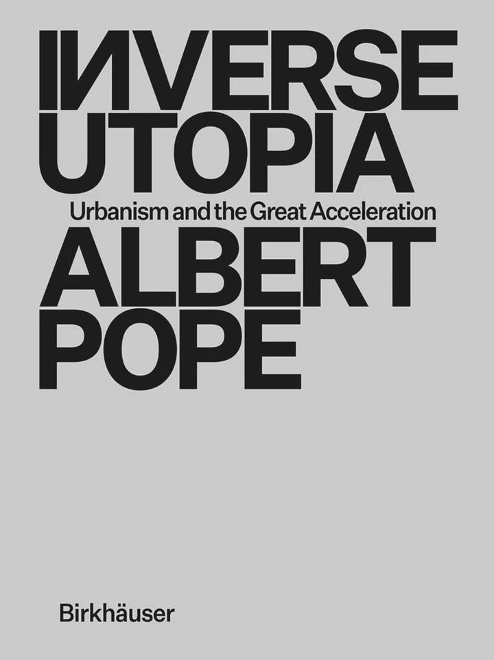 Inverse Utopia: Urbanism and the Great Acceleration - Exploring Modern City Development Trends for Architecture & Urban Planning Enthusiasts