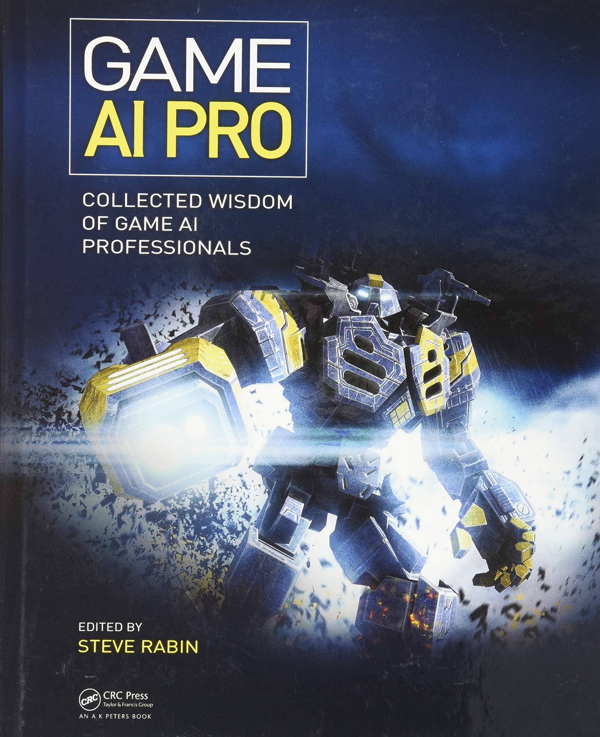 Game AI Pro: Expert Insights and Strategies from Game AI Professionals - Essential for Game Developers and AI Enthusiasts