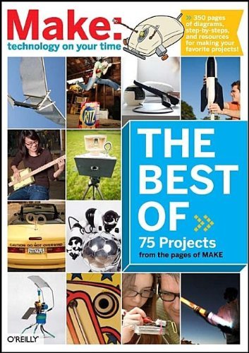 The Best of Make: 75 DIY Projects from MAKE Magazine - 1st Edition Paperback by Mark Frauenfelder | Maker Media | Perfect for Makers, STEM Education & Creative Workshops