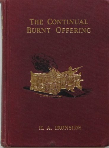 The Continual Burnt Offering: Daily Devotional Book by Henry A. Ironside - Christian Bible Study & Spiritual Growth for Morning Prayer & Quiet Time Meditation