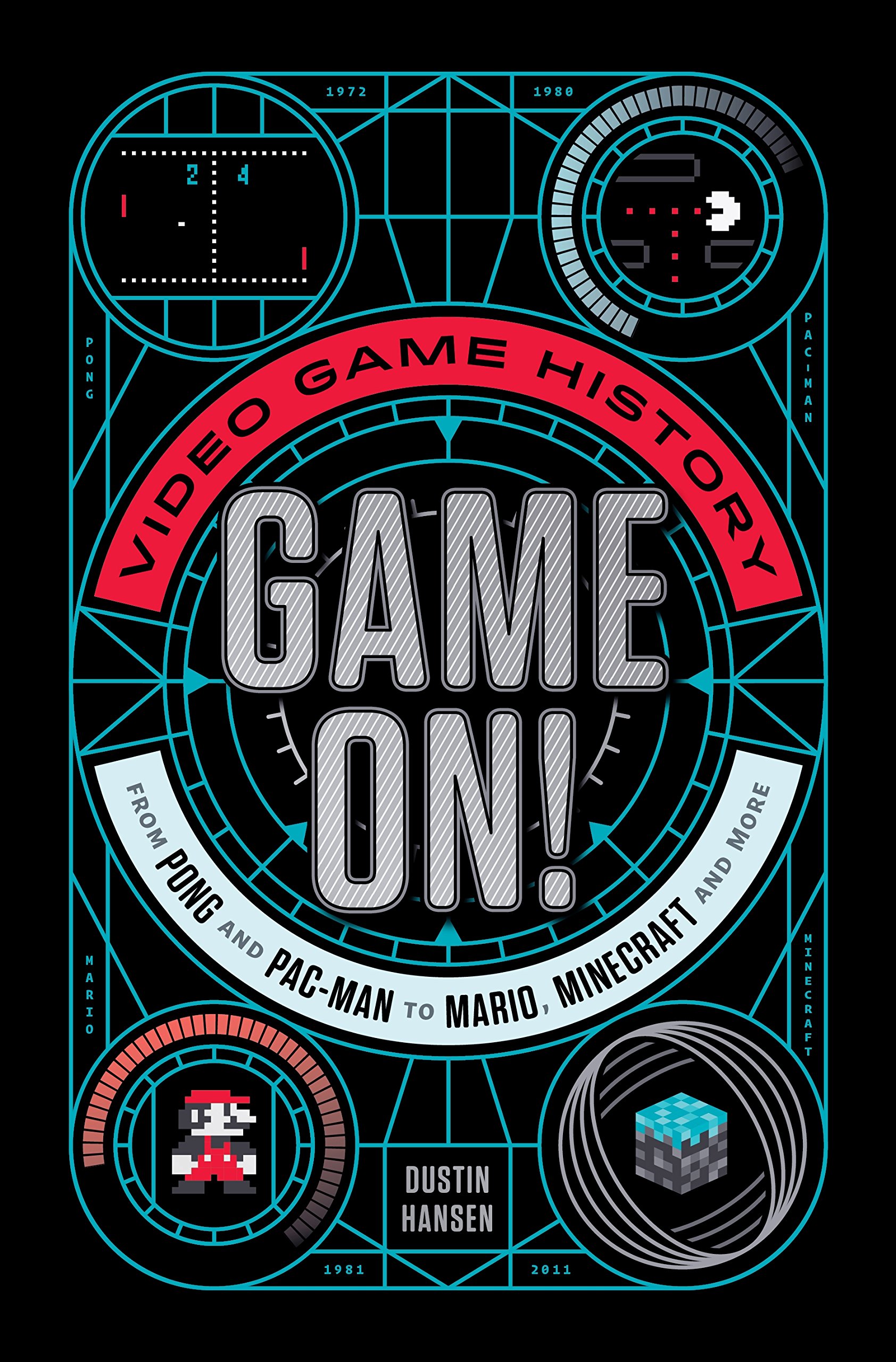 Game On! The Complete History of Video Games - From Pong & Pac-Man to Mario & Minecraft | Retro Gaming to Modern Classics | Perfect Gift for Gamers & Collectors