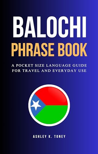 Balochi Phrase Book: Pocket-Sized Language Guide for Travelers & Daily Conversations | Learn Balochi for Travel, Business & Cultural Exchange