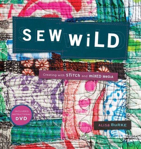 Sew Wild: Creating With Stitch and Mixed Media by Alisa Burke | Interweave Press | Paperback | DIY Fabric Art Book for Mixed Media Projects, Textile Crafts & Creative Sewing Ideas | Perfect for Artists, Quilters & Craft Enthusiasts