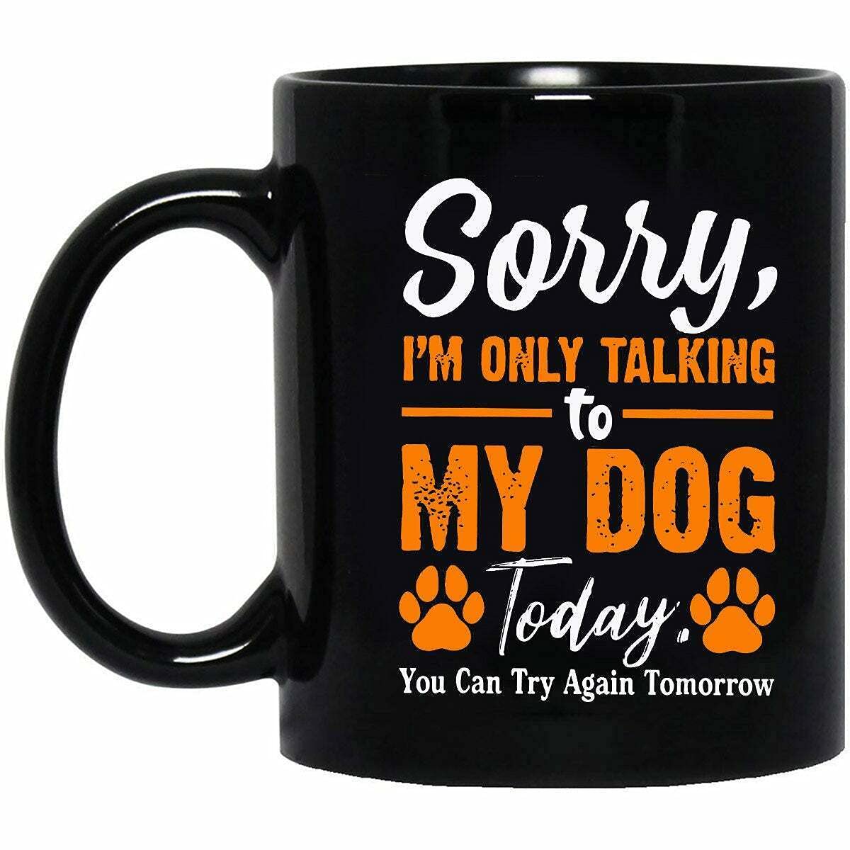 Funny Dog Lover Coffee Mug - 'Sorry I'm Only Talking To My Dog Today' - Cute Pet Gift for Dog Dad & Dog Moms - Perfect Birthday & Christmas Present for Dog Owners - Ideal for Coffee Breaks & Pet Lover Gifts (Multi 1)