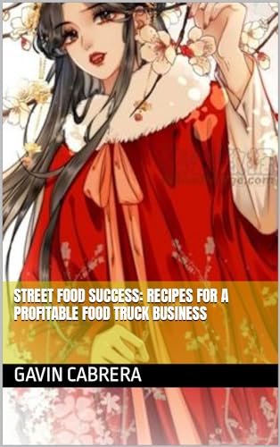 Street Food Success: Profitable Food Truck Business Recipes & Essential Cooking Tips for Entrepreneurs | Perfect for Food Trucks, Festivals & Catering Events