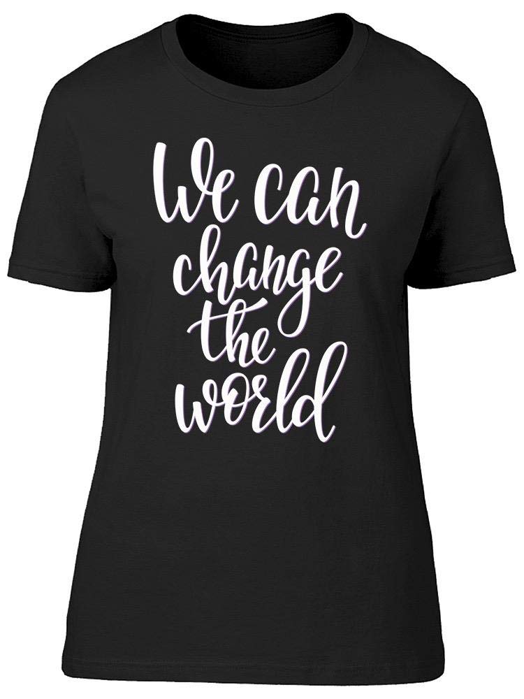 We Can Change The World Women's Inspirational Text T-Shirt - Casual Cotton Tee for Everyday Wear, Activism & Social Awareness