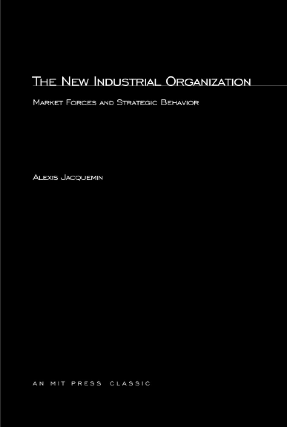 The New Industrial Organization: Market Forces and Strategic Behavior | MIT Press Book | Perfect for Economics Students & Business Professionals
