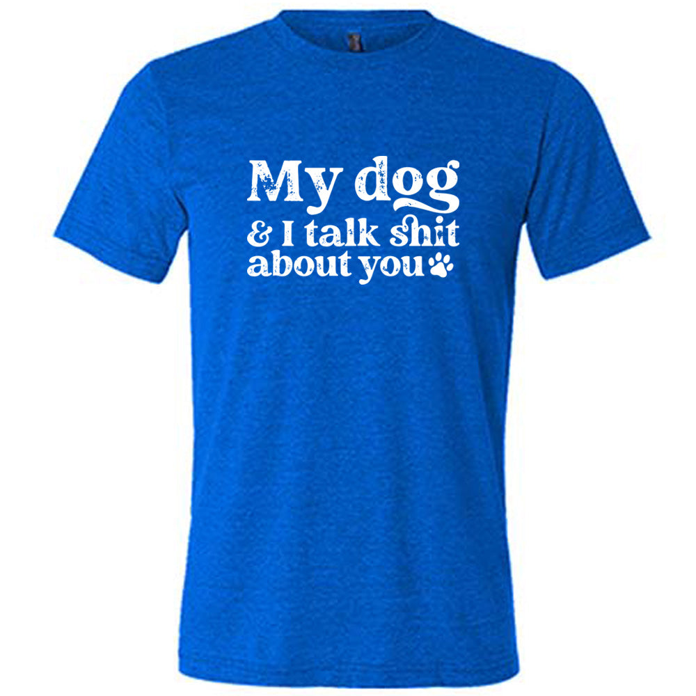 My Dog And I Talk Shit About You T-Shirt - Funny Unisex Pet Lover Tee - Perfect for Dog Owners & Animal Lovers - Great for Casual Wear, Dog Parks & Pet Events