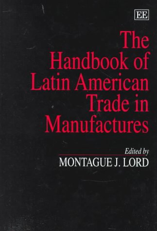 **The Ultimate Handbook of Latin American Trade in Manufactures | Export & Import Guide for Businesses | Perfect for Entrepreneurs, Investors & Trade Professionals**    *(Use Case: Essential resource for companies expanding into Latin America, trade policy analysts, and international business students.)*