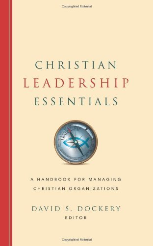 Christian Leadership Essentials: A Handbook for Managing Christian Organizations by David S. Dockery | Church Management Guide for Pastors & Ministry Leaders | Perfect for Seminary Training & Church Administration