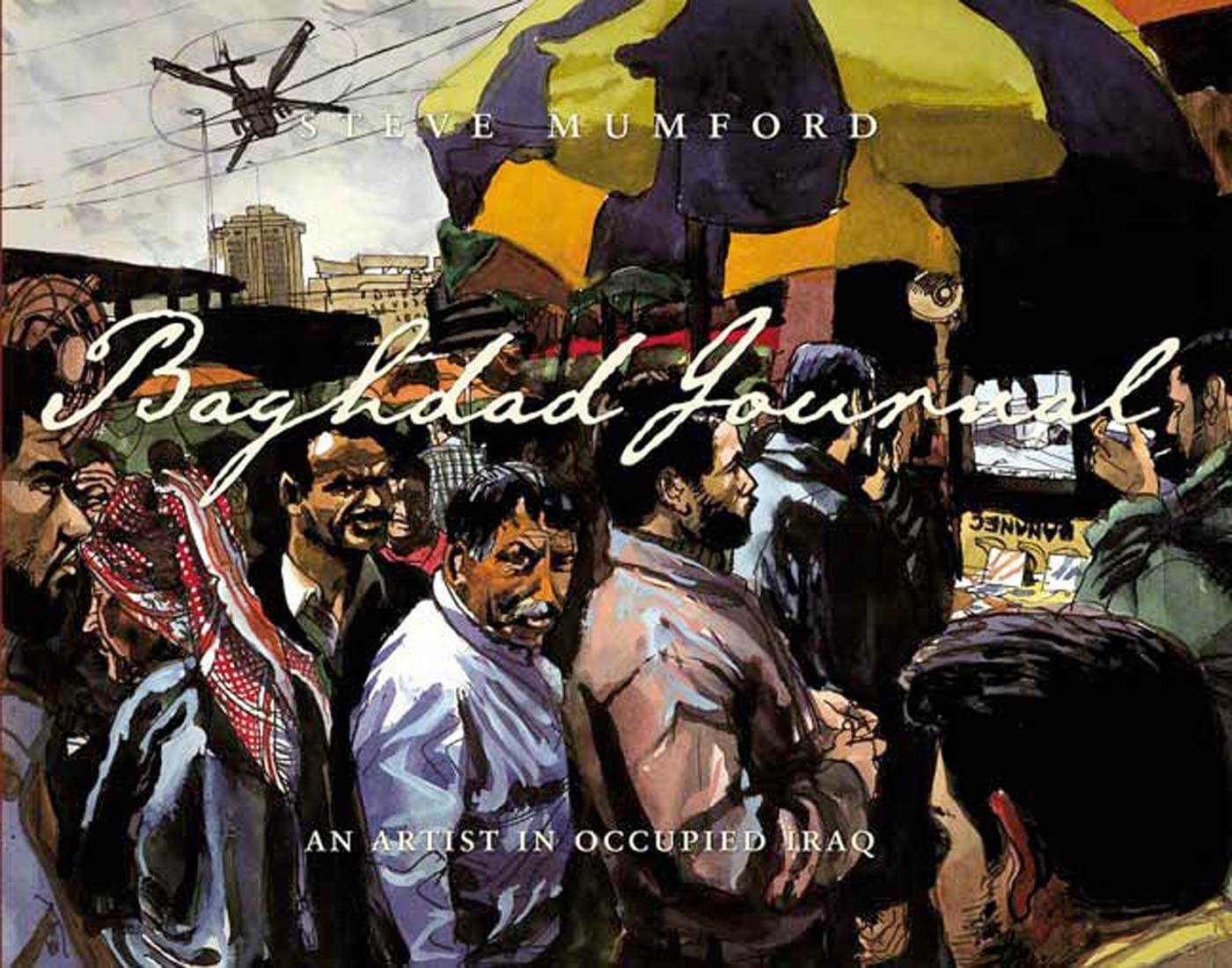 Baghdad Journal: An Artist in Occupied Iraq - War Memoir & Art Book - Perfect for History Buffs, Artists & Middle East Scholars