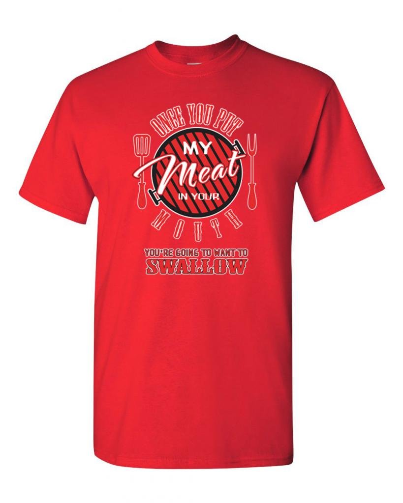 Once You Put My Meat in Your Mouth Funny Adult T-Shirt - Sarcastic Humor Tee for Men & Women - Perfect for Parties, Gifts and Casual Wear