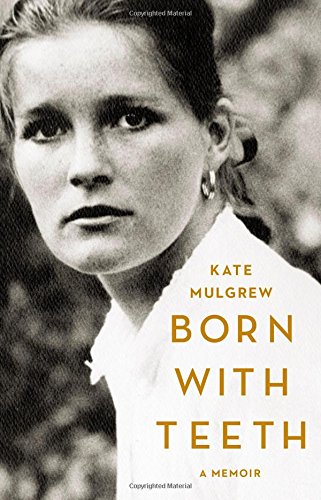 Born with Teeth: A Memoir - A Raw and Riveting Coming-of-Age Story | Perfect for Book Clubs & Personal Growth Journeys