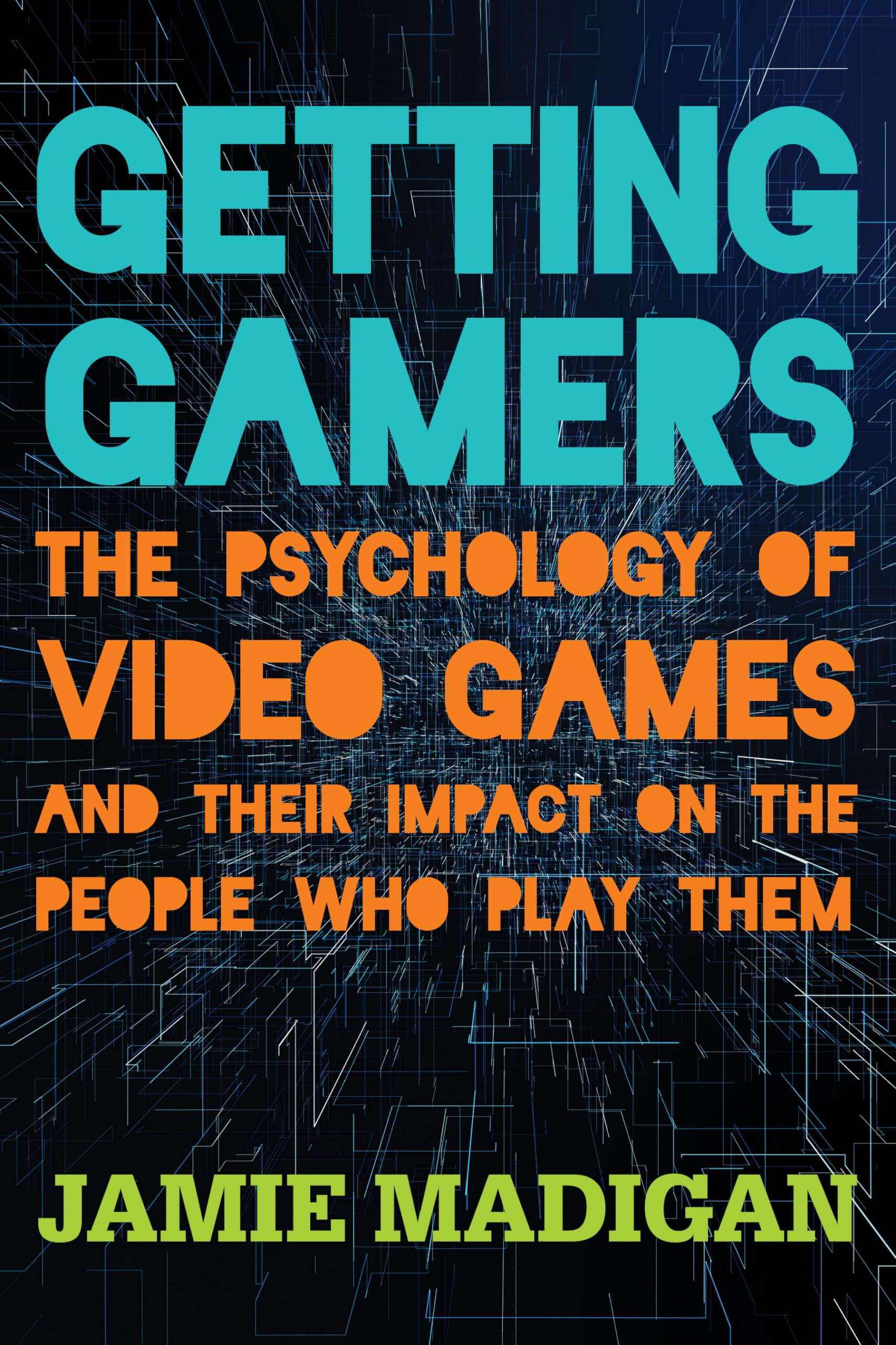 Getting Gamers: The Psychology of Video Games and Their Impact on Players - Perfect for Gamers, Educators, and Parents
