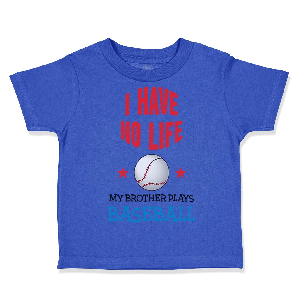 Funny Baseball Sibling Toddler T-Shirt - 'I Have No Life My Brother Plays Baseball' Cotton Tee for Boys & Girls (24 Months, Royal Blue) - Perfect for Game Days, Sibling Bonding & Cute Baby Outfits
