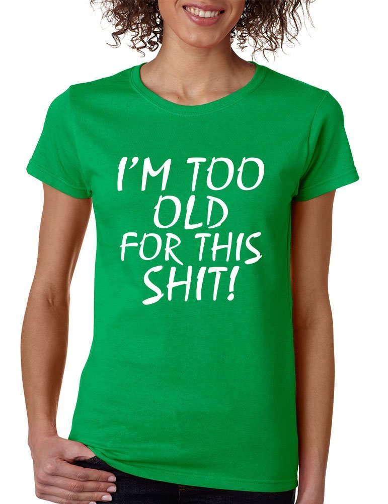 Funny Women's T-Shirt 'I'm Too Old for This S**t' - Trendy Graphic Tee for Casual Wear, Girls Night Out & Relaxing at Home