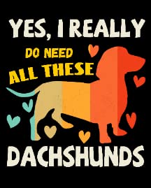 I Really Do Need All These Dachshunds