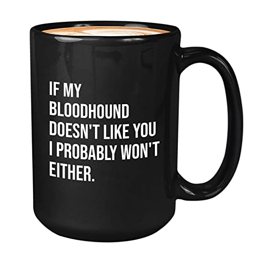 If My Bloodhound Doesn't Like You I Probably Won't Either Black