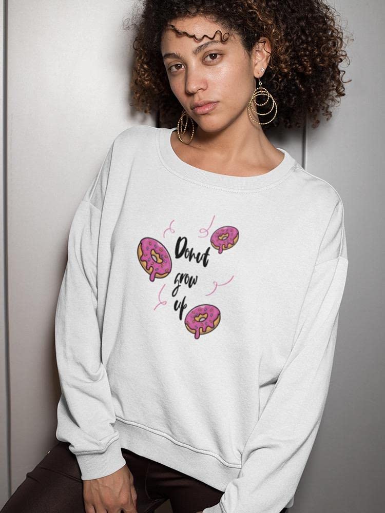 Smartprints Don't Grow Up Quote Sweatshirt for Women | Cute White Hoodie | Birthday Gift, Casual Wear & Family Matching Outfits