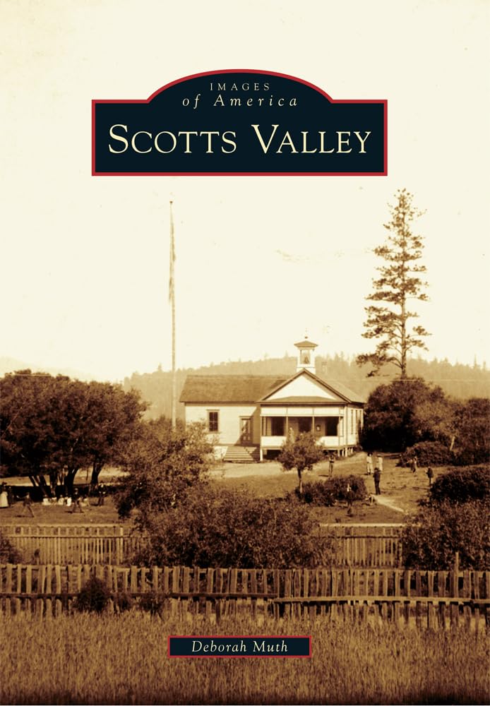 Scotts Valley (Images of America) - Historical Book About California's Hidden Gem | Perfect for History Buffs & Local Enthusiasts