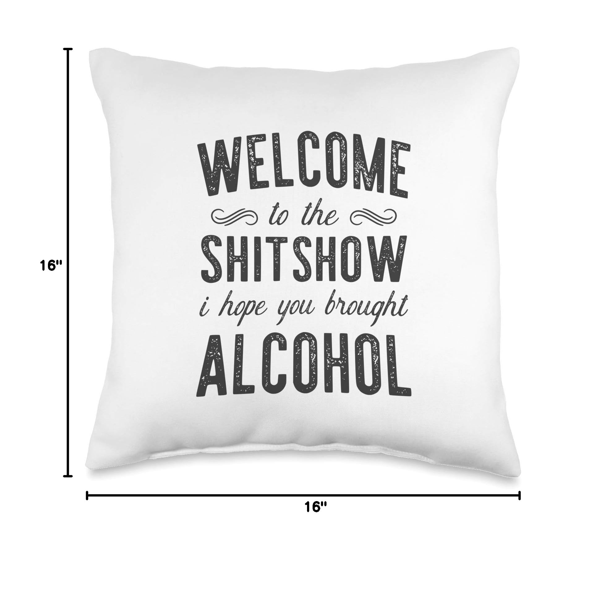 Funny Throw Pillow - Welcome To The Shitshow I Hope You Brought Alcohol - Perfect for Living Room, Bedroom, or Office Decor