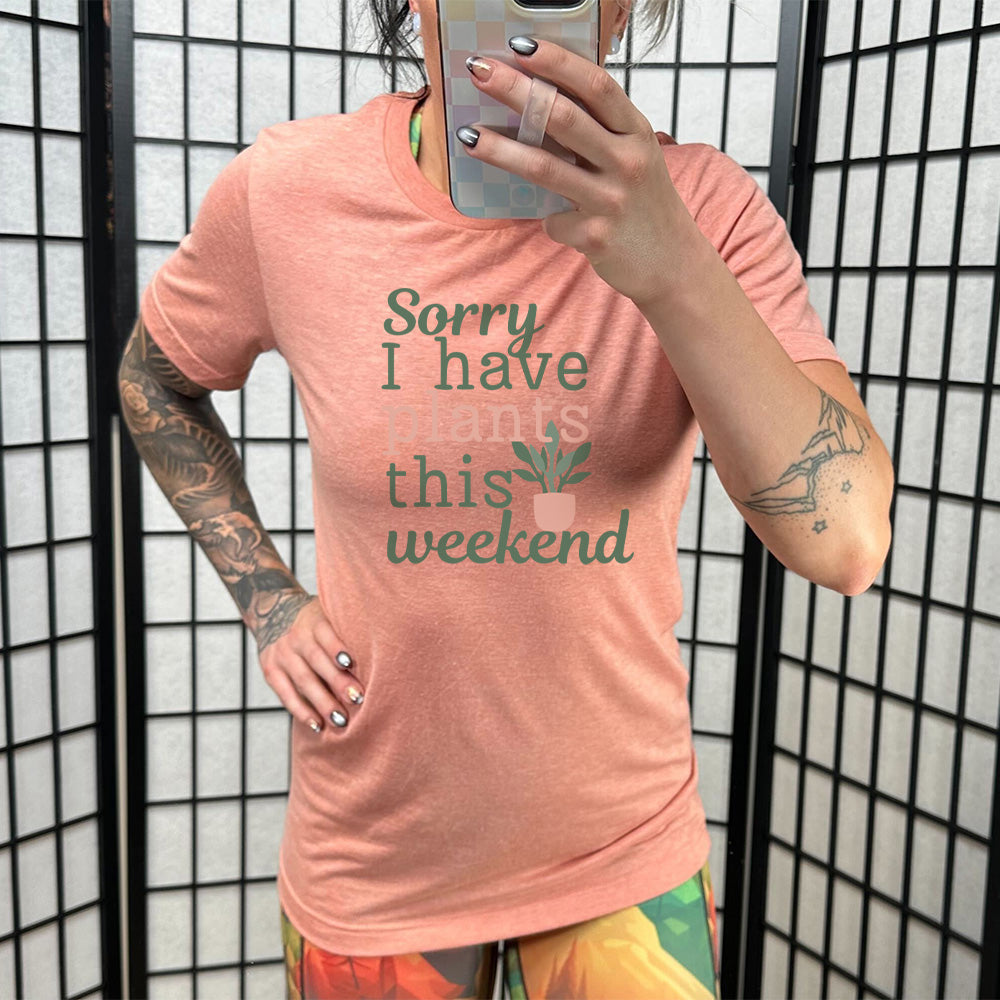 Sorry I Have Plants This Weekend T-Shirt - Funny Plant Lover Unisex Tee for Gardening, Outdoor Activities & Casual Wear