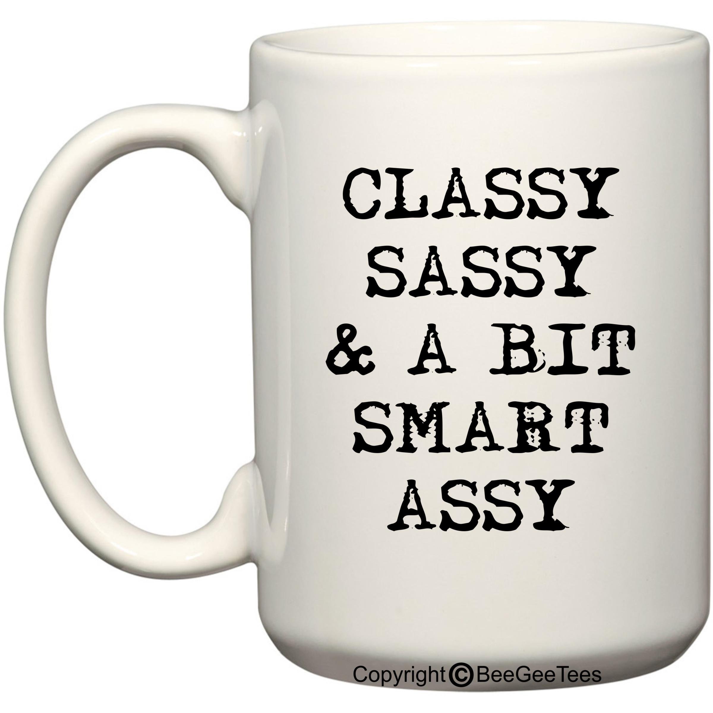 Funny Coffee Mug - Classy Sassy Smart Assy Office Tea Cup (15 oz, White) - Perfect for Office Humor, Gifts & Coffee Lovers