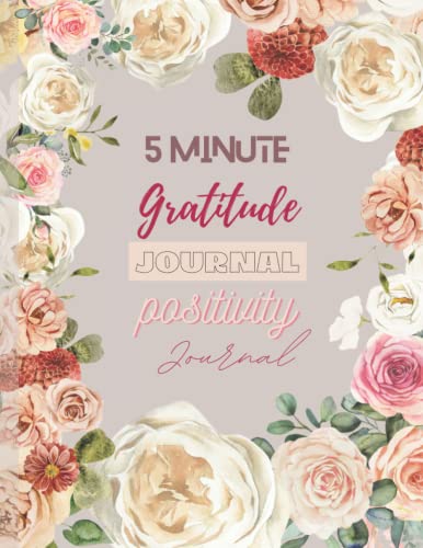 5 Minute Gratitude Journal for Women & Men - Daily Positivity, Affirmations & Mindfulness Prompts | Floral Self-Care Productivity Planner for Stress Relief & Personal Growth | Perfect for Morning Routine, Bedtime Reflection & Mental Wellness