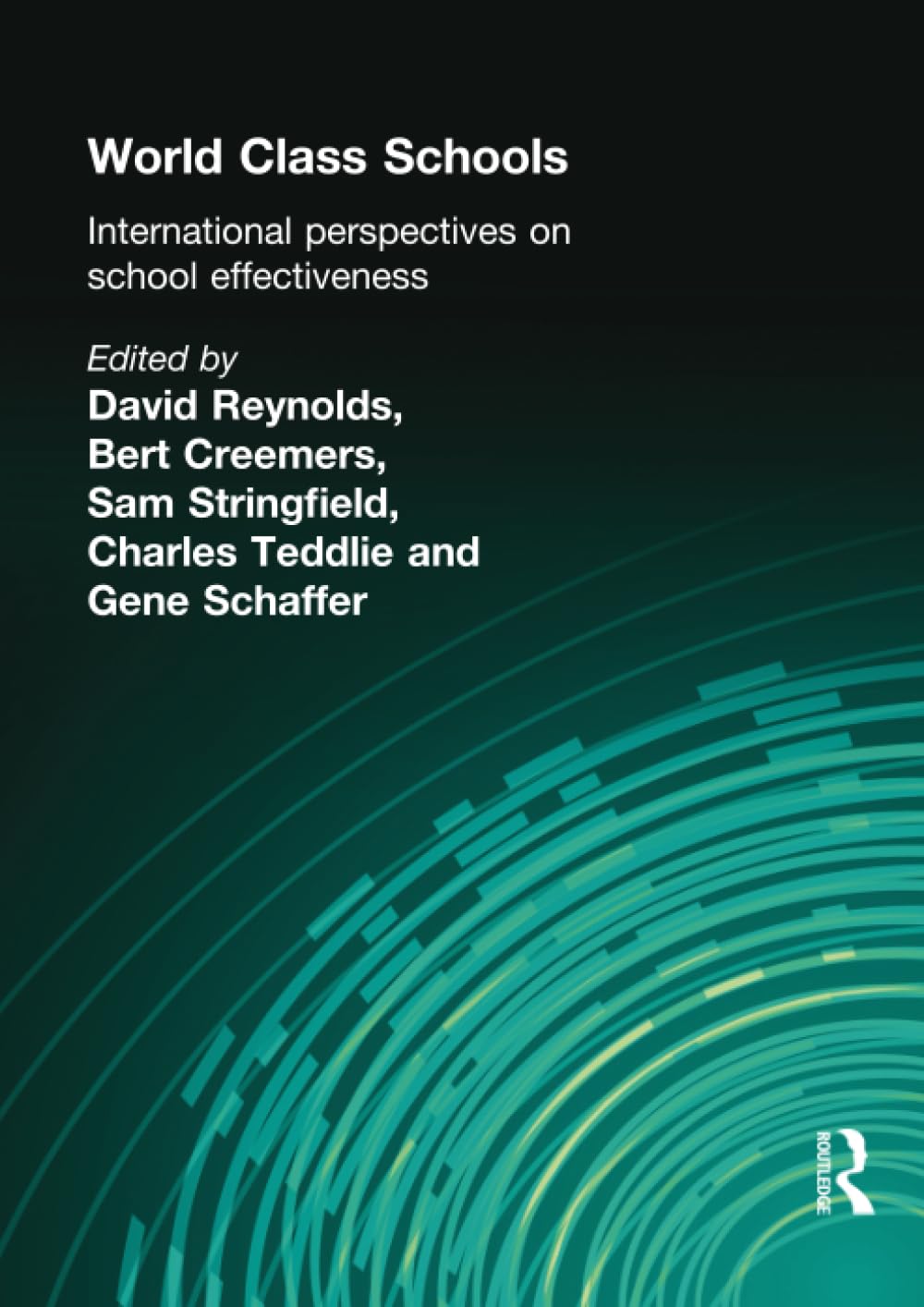 World Class Schools: International Perspectives on School Effectiveness - Best Practices for Global Education Systems