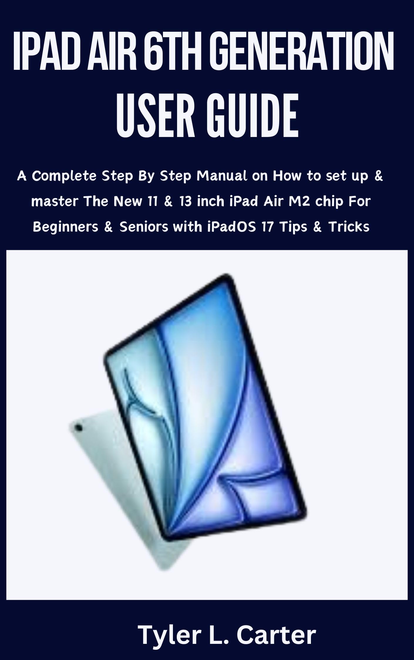 **iPad Air 6th Generation User Guide: Step-by-Step Manual for Setup & Mastering the 11