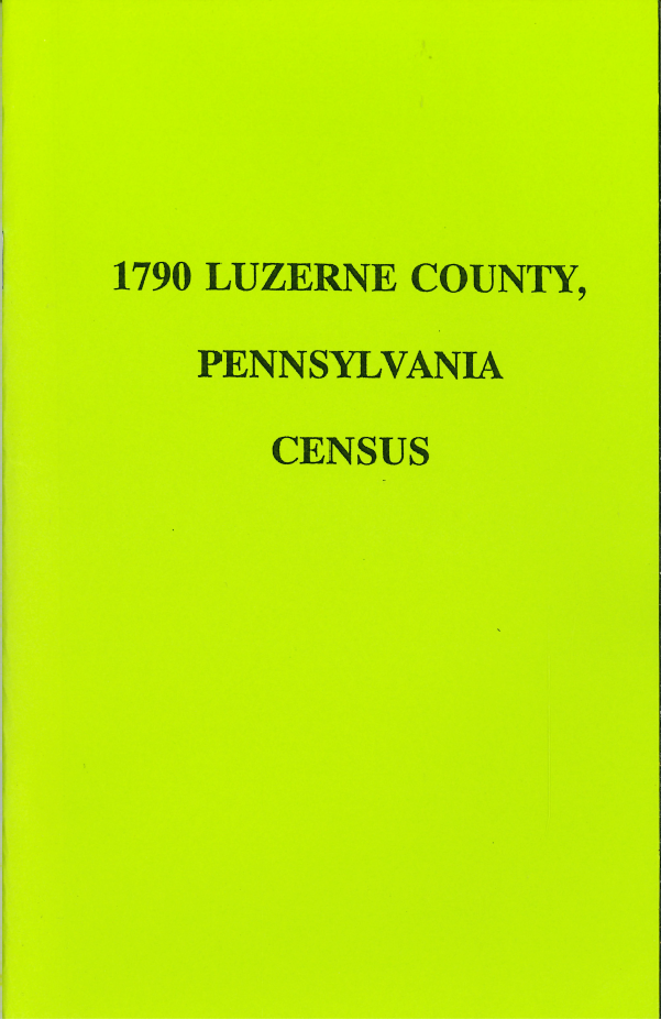 1790 Luzerne County Pennsylvania Census Records - Genealogy & Family History Research for Ancestral Search