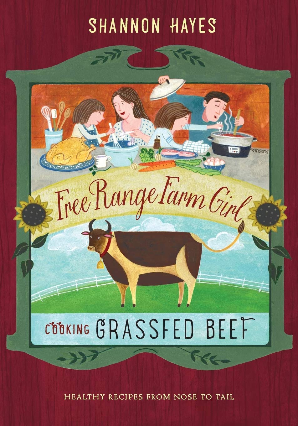 Grass-Fed Beef Cooking Guide: Healthy Nose-to-Tail Recipes for Free Range Meat Lovers - Perfect for Paleo, Keto & Whole30 Diets
