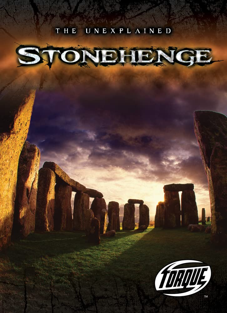 Stonehenge (Torque Books: The Unexplained) - Ancient Mysteries Book for History Buffs & Archaeology Enthusiasts - Perfect for Research, Gift Giving & Classroom Learning