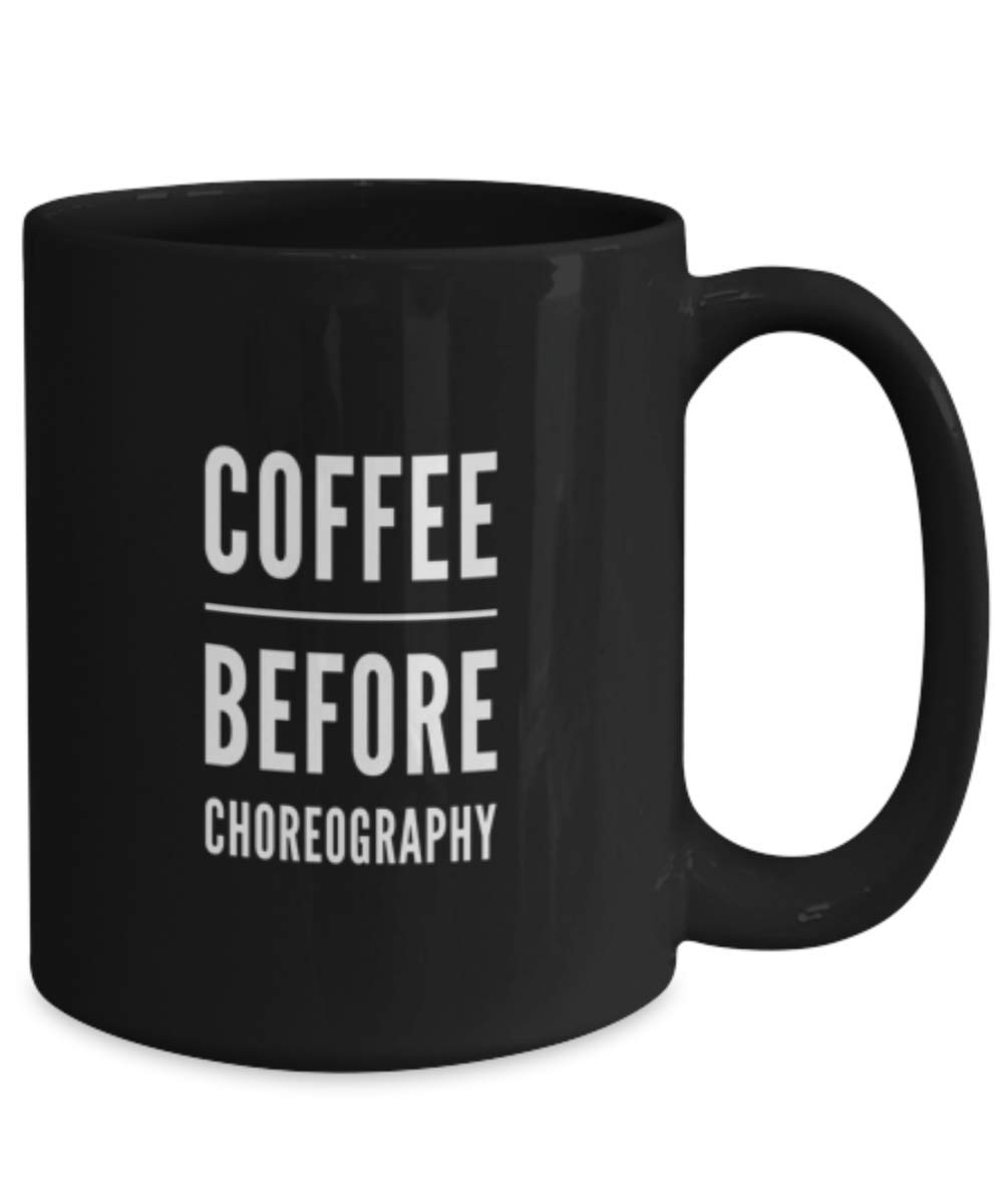 Funny Dance Teacher Coffee Mug - Coffee Before Choreography Gift Idea - Perfect for Dance Instructors, Studio Owners & Ballet Lovers - Great for Morning Coffee, Dance Class Breaks & Teacher Appreciation Gifts